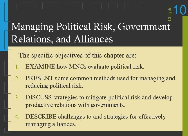 Chapter 10 Managing Political Risk, Government Relations, and Alliances The specific objectives of this