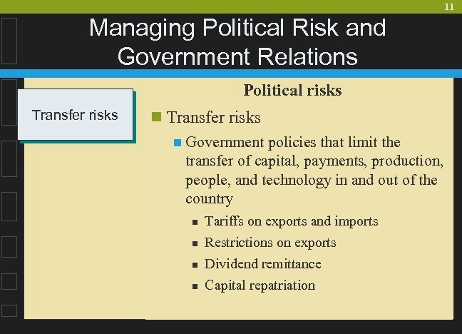 11 Managing Political Risk and Government Relations Political risks Transfer risks n Government policies
