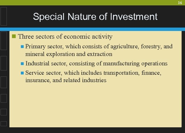 16 Special Nature of Investment n Three sectors of economic activity n Primary sector,