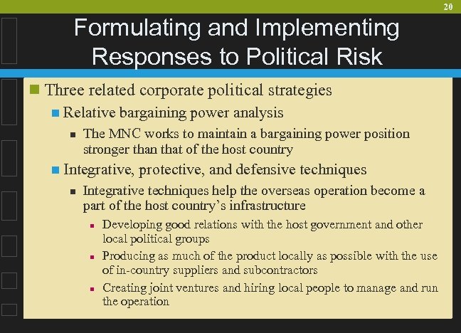 20 Formulating and Implementing Responses to Political Risk n Three related corporate political strategies