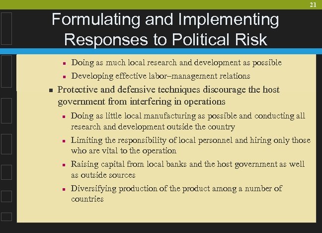 21 Formulating and Implementing Responses to Political Risk n n n Doing as much