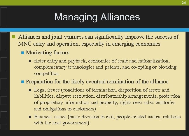 24 Managing Alliances n Alliances and joint ventures can significantly improve the success of