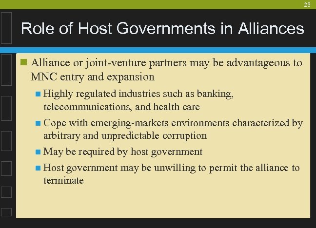 25 Role of Host Governments in Alliances n Alliance or joint-venture partners may be