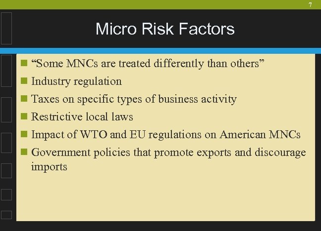 7 Micro Risk Factors n “Some MNCs are treated differently than others” n Industry
