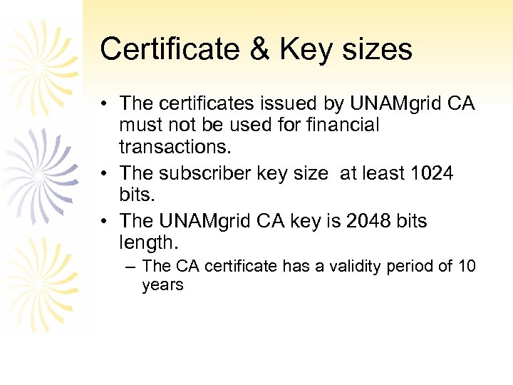 Certificate & Key sizes • The certificates issued by UNAMgrid CA must not be