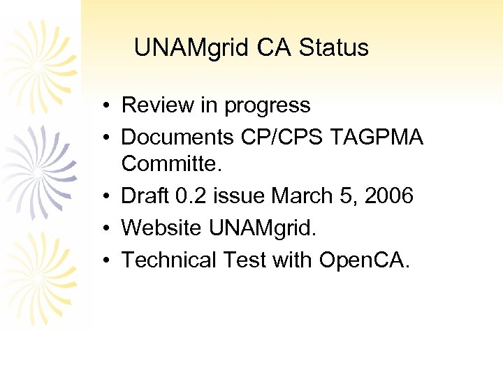 UNAMgrid CA Status • Review in progress • Documents CP/CPS TAGPMA Committe. • Draft