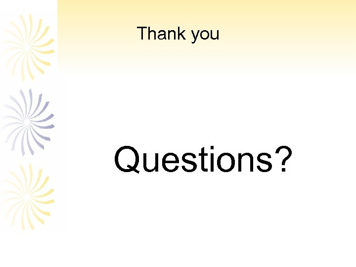 Thank you Questions? 