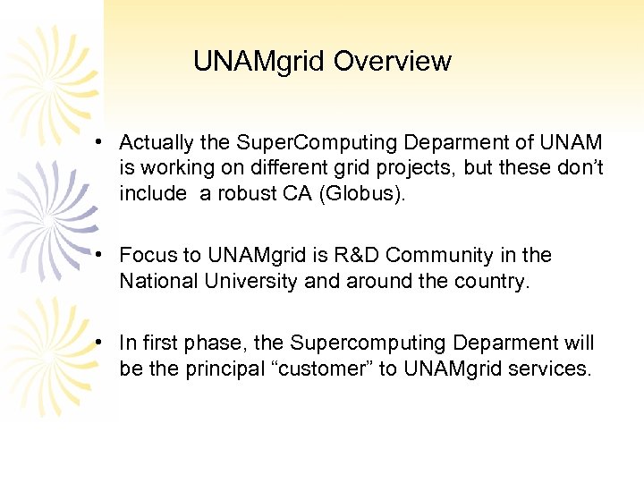 UNAMgrid Overview • Actually the Super. Computing Deparment of UNAM is working on different