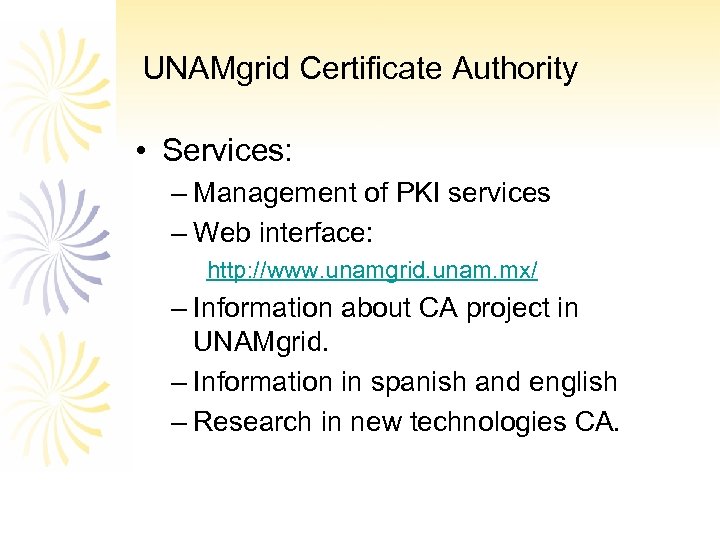 UNAMgrid Certificate Authority • Services: – Management of PKI services – Web interface: http: