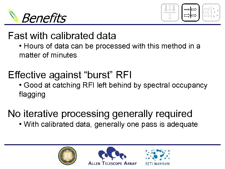 Benefits Fast with calibrated data • Hours of data can be processed with this