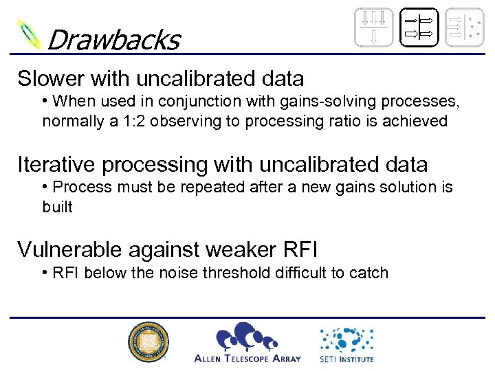 Drawbacks Slower with uncalibrated data • When used in conjunction with gains-solving processes, normally