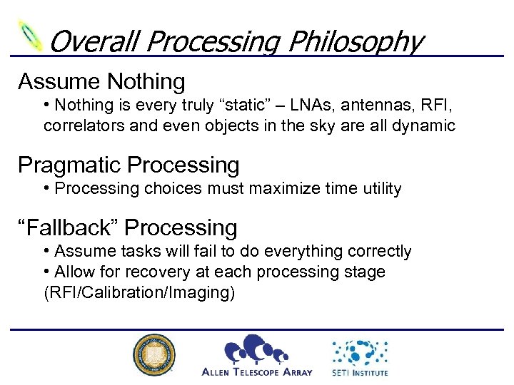 Overall Processing Philosophy Assume Nothing • Nothing is every truly “static” – LNAs, antennas,