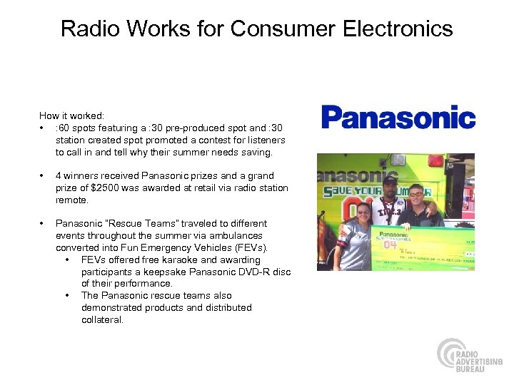 Radio Works for Consumer Electronics How it worked: • : 60 spots featuring a