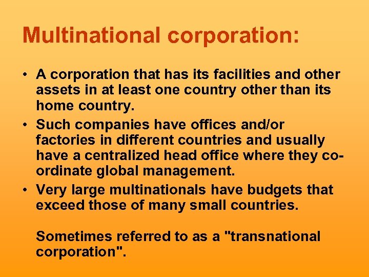 Multinational corporation: • A corporation that has its facilities and other assets in at