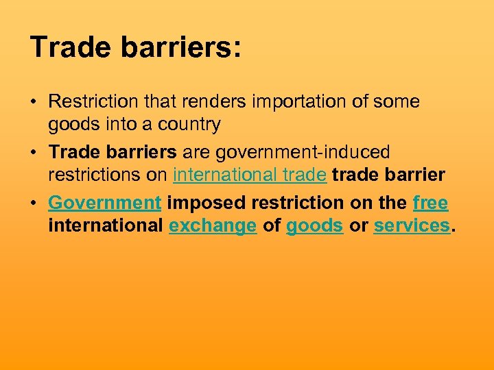 Trade barriers: • Restriction that renders importation of some goods into a country •