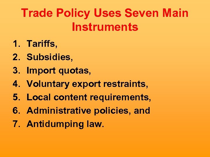 Trade Policy Uses Seven Main Instruments 1. 2. 3. 4. 5. 6. 7. Tariffs,