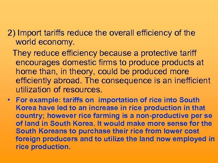 2) Import tariffs reduce the overall efficiency of the world economy. They reduce efficiency