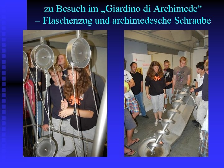 zu Besuch im „Giardino di Archimede“ – Flaschenzug und archimedesche Schraube 