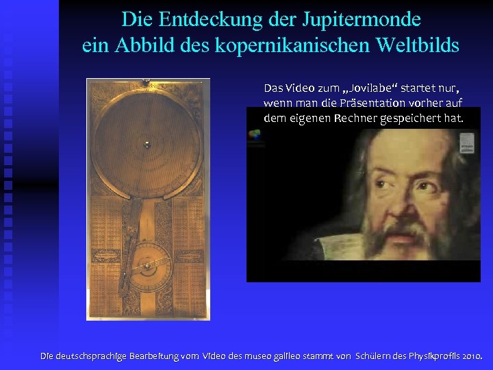 Die Entdeckung der Jupitermonde ein Abbild des kopernikanischen Weltbilds Das Video zum „Jovilabe“ startet