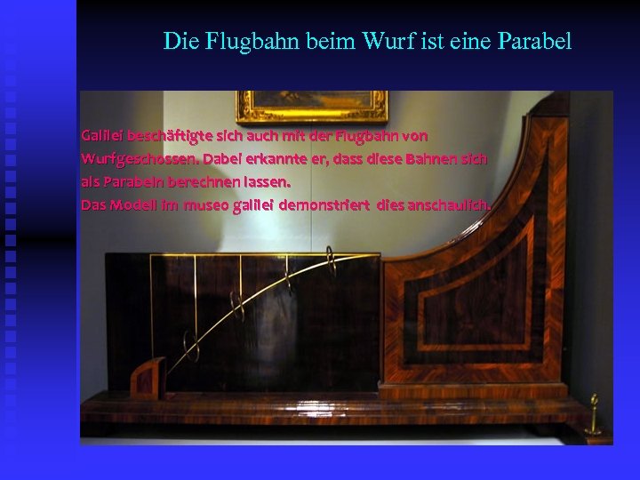 Die Flugbahn beim Wurf ist eine Parabel Galilei beschäftigte sich auch mit der Flugbahn