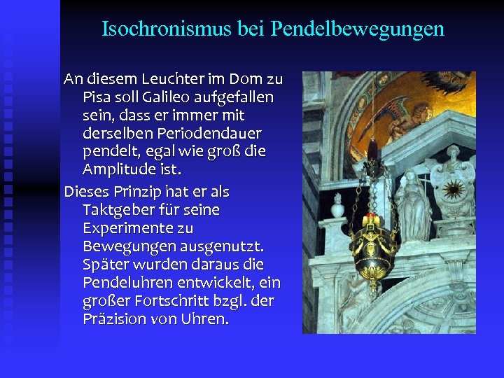 Isochronismus bei Pendelbewegungen An diesem Leuchter im Dom zu Pisa soll Galileo aufgefallen sein,