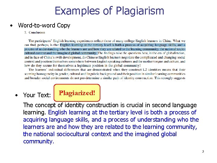 Examples of Plagiarism • Word-to-word Copy • Your Text: Plagiarized! The concept of identity