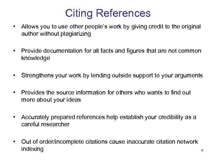Citing References • Allows you to use other people’s work by giving credit to