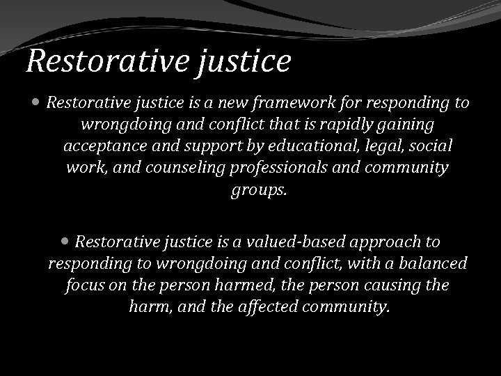Restorative justice is a new framework for responding to wrongdoing and conflict that is