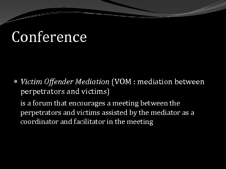 Conference Victim Offender Mediation (VOM : mediation between perpetrators and victims) is a forum