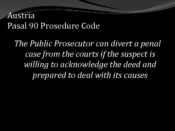 Austria Pasal 90 Prosedure Code The Public Prosecutor can divert a penal case from