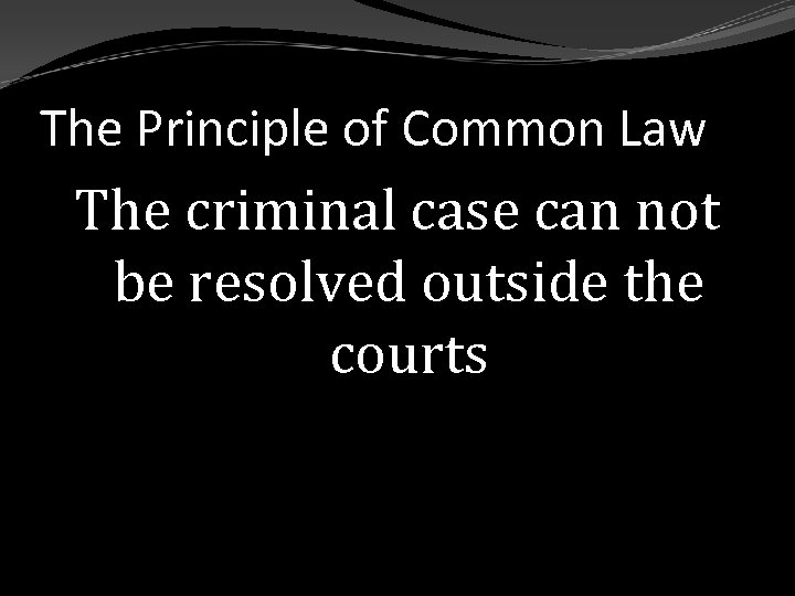 The Principle of Common Law The criminal case can not be resolved outside the