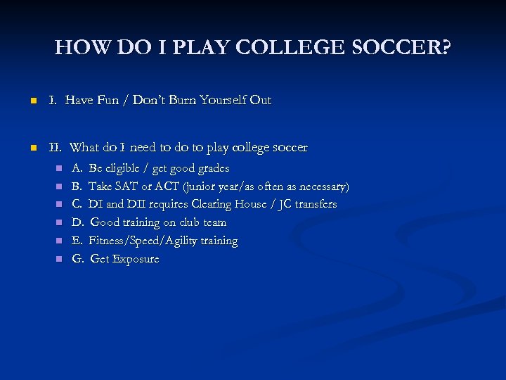 HOW DO I PLAY COLLEGE SOCCER? n I. Have Fun / Don’t Burn Yourself