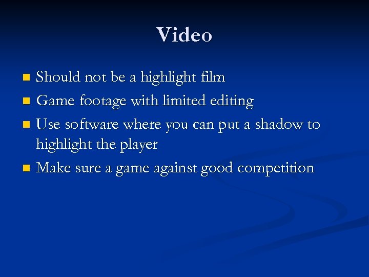 Video Should not be a highlight film n Game footage with limited editing n