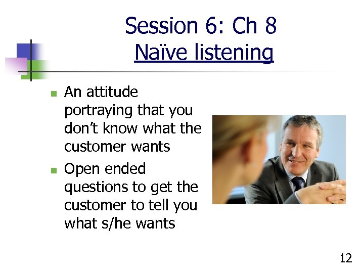 Session 6: Ch 8 Naïve listening n n An attitude portraying that you don’t