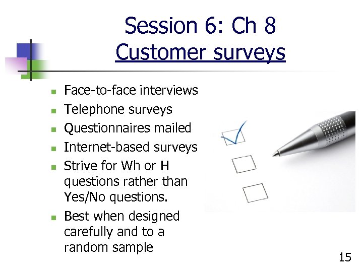 Session 6: Ch 8 Customer surveys n n n Face-to-face interviews Telephone surveys Questionnaires