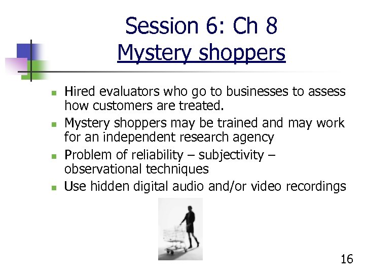 Session 6: Ch 8 Mystery shoppers n n Hired evaluators who go to businesses