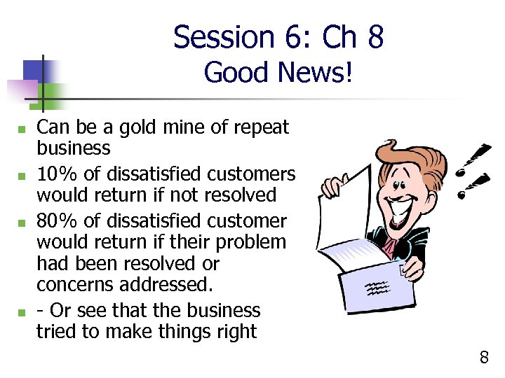 Session 6: Ch 8 Good News! n n Can be a gold mine of