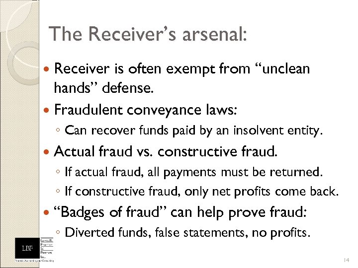 The Receiver’s arsenal: Receiver is often exempt from “unclean hands” defense. Fraudulent conveyance laws: