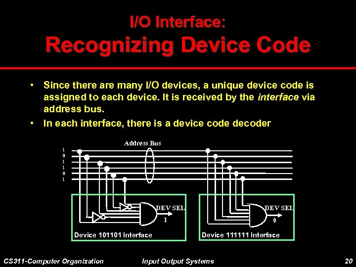 I/O Interface: Recognizing Device Code • Since there are many I/O devices, a unique