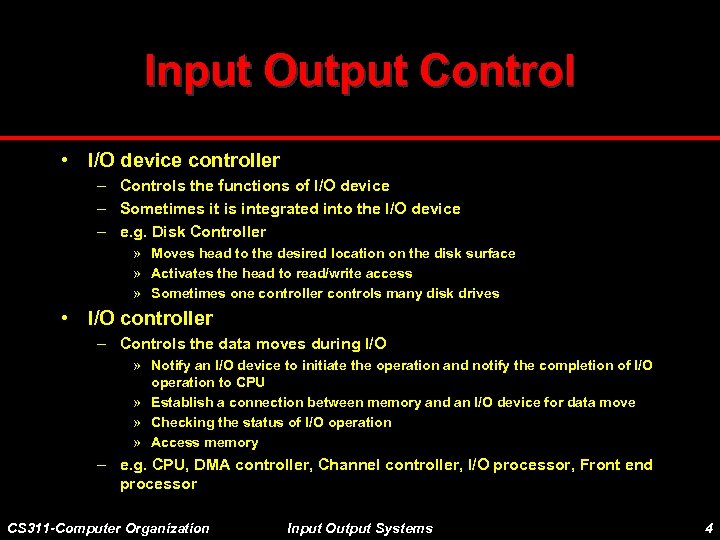 Input Output Control • I/O device controller – Controls the functions of I/O device