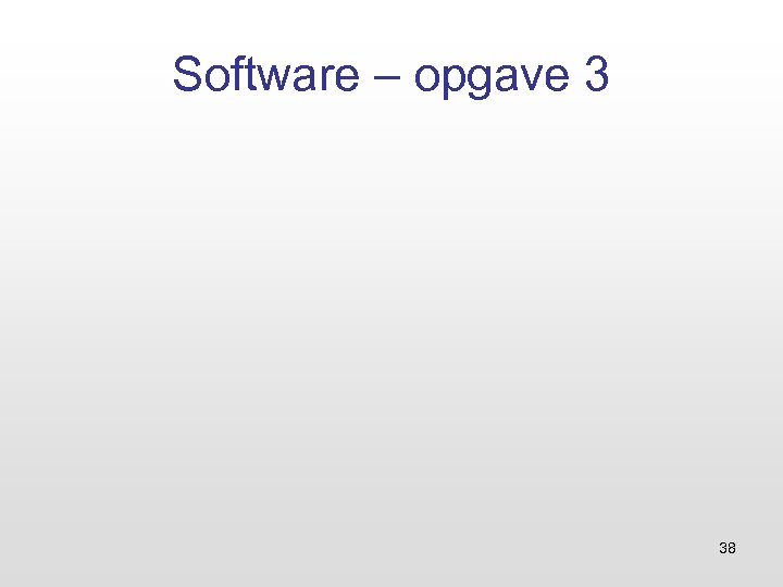 Software – opgave 3 38 