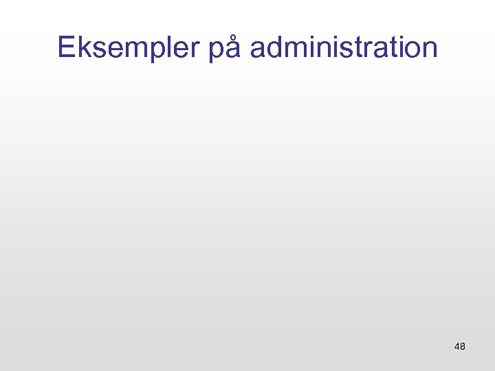 Eksempler på administration 48 