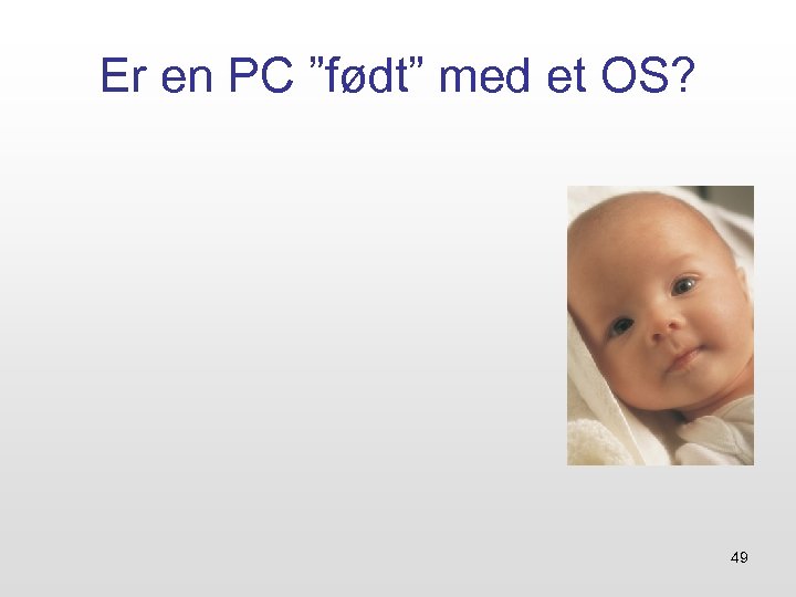 Er en PC ”født” med et OS? 49 
