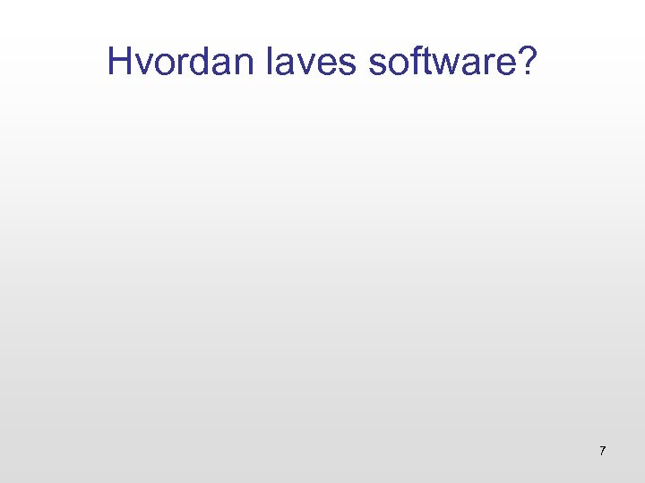 Hvordan laves software? 7 