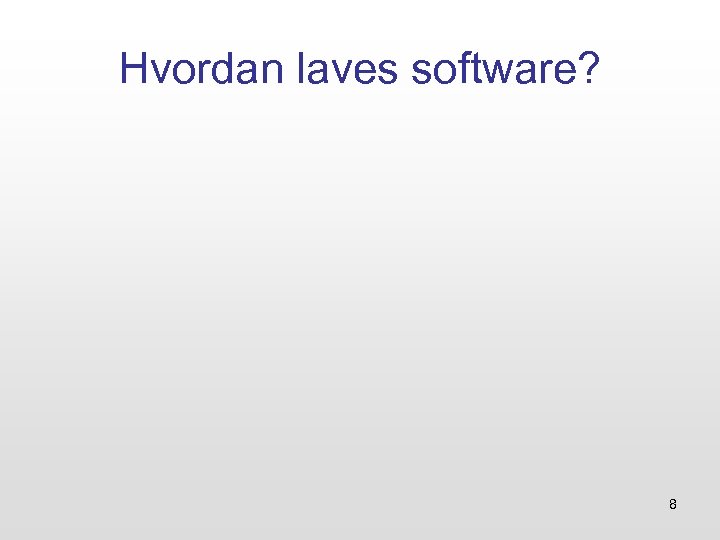 Hvordan laves software? 8 