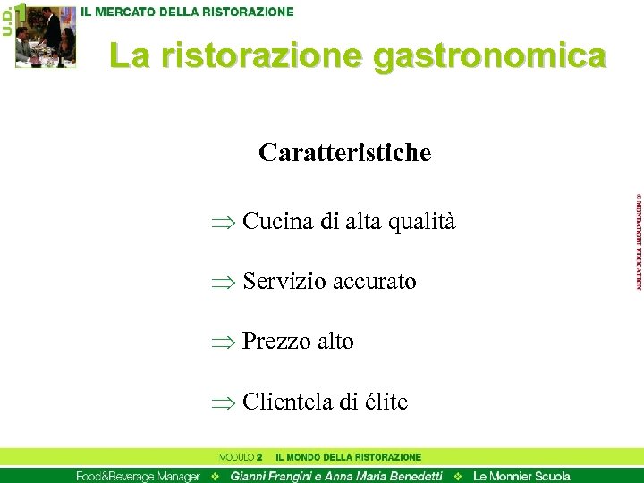 La ristorazione gastronomica Caratteristiche Þ Cucina di alta qualità Þ Servizio accurato Þ Prezzo