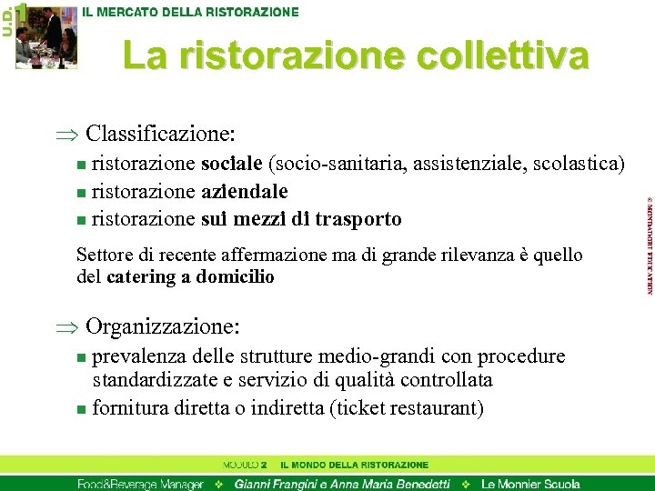 La ristorazione collettiva Þ Classificazione: ristorazione sociale (socio-sanitaria, assistenziale, scolastica) n ristorazione aziendale n