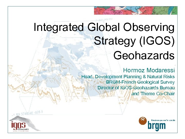 Integrated Global Observing Strategy (IGOS) Geohazards. Hormoz Modaressi Head, Development Planning & Natural Risks