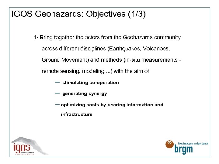 IGOS Geohazards: Objectives (1/3) 1 - Bring together the actors from the Geohazards community