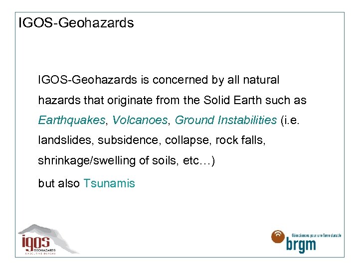 IGOS-Geohazards is concerned by all natural hazards that originate from the Solid Earth such